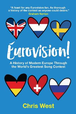 Eurovision!: A History of Modern Europe Through The World's Greatest Song Contest - West, Chris