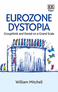 Eurozone Dystopia: Groupthink and Denial on a Grand Scale