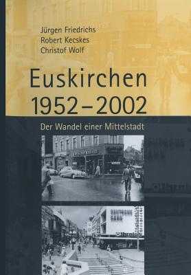 Euskirchen 1952-2002: Der Wandel Einer Mittelstadt - Friedrichs, Juergen, and Kecskes, Robert, and Wolf, Christof, Professor