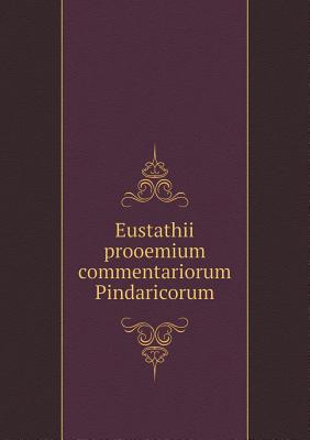 Eustathii Prooemium Commentariorum Pindaricorum - Schneidewin, F G