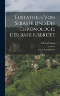 Eustathius Von Sebaste Und Die Chronologie Der Basiliusbriefe: Eine Patristische Studie