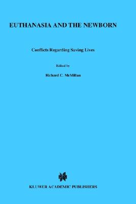 Euthanasia and the Newborn: Conflicts Regarding Saving Lives - McMillan, R C (Editor), and Engelhardt Jr, H Tristram (Editor), and Spicker, S F (Editor)