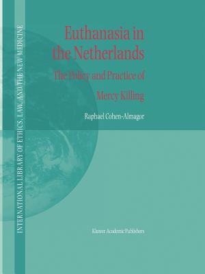 Euthanasia in the Netherlands: The Policy and Practice of Mercy Killing - Cohen-Almagor, R.