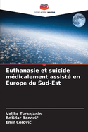 Euthanasie et suicide m?dicalement assist? en Europe du Sud-Est