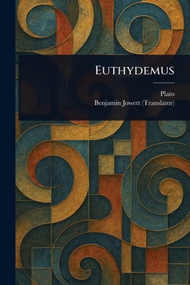 Euthydemus - Plato, and Jowett, Benjamin