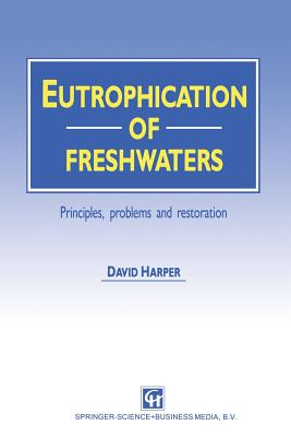 Eutrophication of Freshwaters: Principles, Problems and Restoration - Harper, David, Dr.