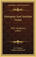 Eutropius and Aurelius Victor: With Vocabulary (1865)