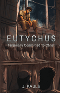 Eutychus: Terminally Committed To Christ