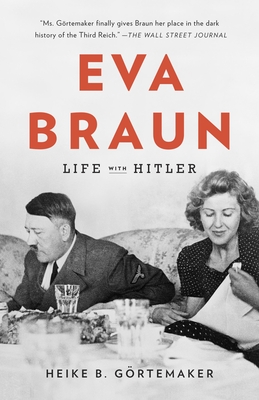 Eva Braun: Life with Hitler - Gortemaker, Heike B, and Searls, Damion (Translated by)