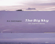 Eva Castringius: The Big Sky: Los Angeles-Berlin