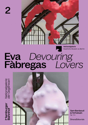 Eva F?bregas: Devouring Lovers - Bardaull, Sam (Editor), and Fellrath, Till (Editor), and Gebbers, Anna-Catharina (Text by)