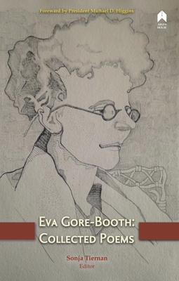 Eva Gore-Booth: Collected Poems - Gore-Booth, Eva, and Tiernan, Sonja (Editor), and Higgins, Michael D. (Foreword by)