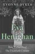 Eva Henighan: How We Survived The Twentieth Century