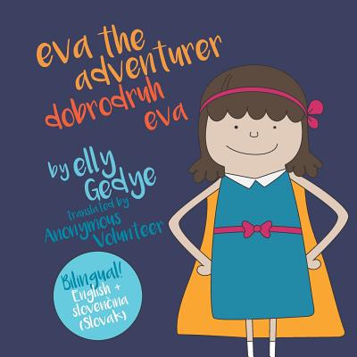 Eva the Adventurer. Dobrodruh Eva: Bilingual Book: English + Sloven ina (Slovak) - Gedye, Elly