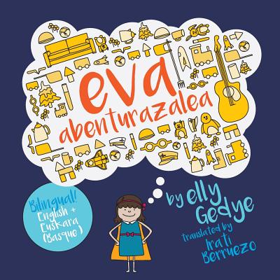 Eva the Adventurer. Eva abenturazalea: Bilingual Book: English + Euskara (Basque) - Berruezo, Irati (Translated by), and Gedye, Elly