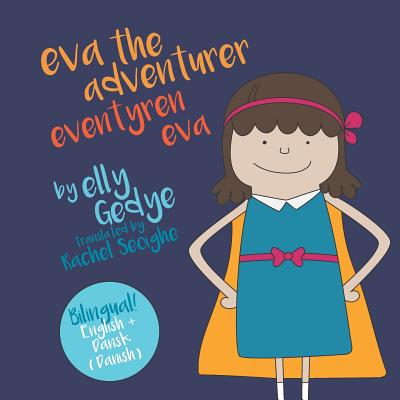 Eva the Adventurer. Eventyren Eva: Bilingual Book: English + Dansk (Danish) - Berling, Tina M (Translated by), and Gedye, Elly