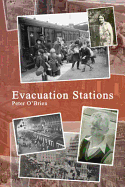 Evacuation Stations: Memoir of a Boyhood in Wartime England - O'Brien, Peter