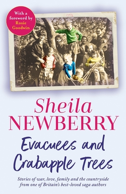 Evacuees and Crabapple Trees: Memoirs of war, love, family and the countryside from the much-loved author of Bicycles and Blackberries and The Winter Baby - Newberry, Sheila