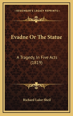 Evadne or the Statue: A Tragedy, in Five Acts (1819) - Sheil, Richard Lalor