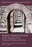Evagrius's Kephalaia Gnostika: A New Translation of the Unreformed Text from the Syriac