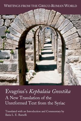 Evagrius's Kephalaia Gnostika: A New Translation of the Unreformed Text from the Syriac - Ramelli, Ilaria L E
