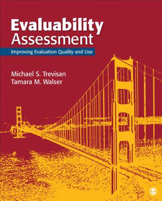 Evaluability Assessment: Improving Evaluation Quality and Use - Trevisan, Michael S, and Walser, Tamara M