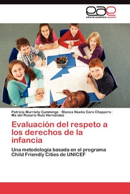 Evaluacin del respeto a los derechos de la infancia - Murrieta Cummings Patricia, and Caro Chaparro Blanca Noelia, and Ruiz Hernndez Ma del Rosario