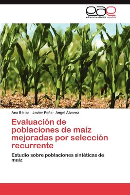 Evaluacion de Poblaciones de Maiz Mejoradas Por Seleccion Recurrente - Bielsa, Ana, and Pe a, Javier, and Lvarez, Ngel