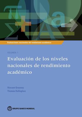 Evaluaciones Nacionales del Rendimiento Acad?mico Volumen 1: Evaluaci?n de Los Niveles Nacionales de Rendimiento Acad?mico Volume 1 - Greaney, Vincent, and Kellaghan, Thomas