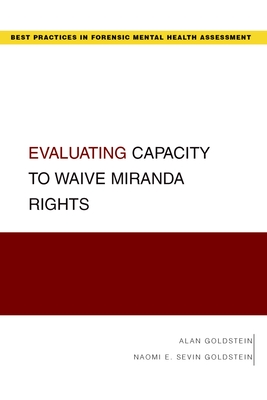 Evaluating Capacity to Waive Miranda Rights - Goldstein, Alan, and Goldstein, Naomi E Sevin