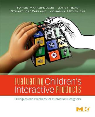 Evaluating Children's Interactive Products: Principles and Practices for Interaction Designers - Markopoulos, Panos, and Read, Janet C, and MacFarlane, Stuart