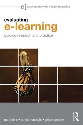 Evaluating e-Learning: Guiding Research and Practice - Phillips, Rob, and McNaught, Carmel, and Kennedy, Gregor