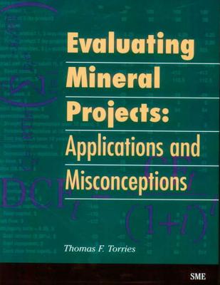 Evaluating Mineral Projects: Applications and Misconceptions - Torries, Thomas F