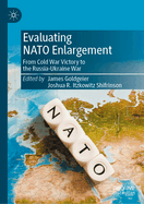 Evaluating NATO Enlargement: From Cold War Victory to the Russia-Ukraine War