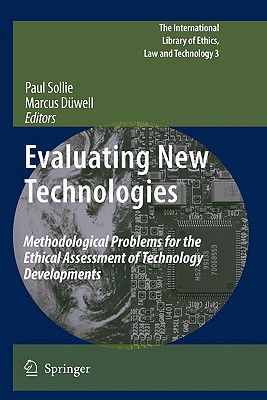Evaluating New Technologies: Methodological Problems for the Ethical Assessment of Technology Developments. - Sollie, Paul (Editor), and Dwell, Marcus (Editor)