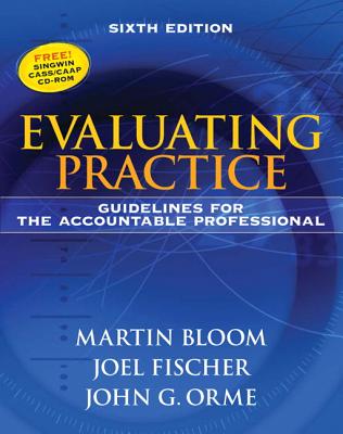 Evaluating Practice: Guidelines for the Accountable Professional - Bloom, Martin, Professor, and Fischer, Joel, Professor, and Orme, John G
