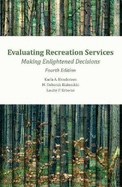 Evaluating Recreation Services, 4th Ed.: Making Enlightened Decisions