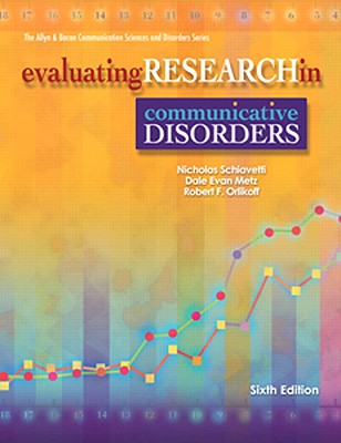 Evaluating Research in Communicative Disorders - Schiavetti, Nicholas, and Metz, Dale Evan, and Orlikoff, Robert F