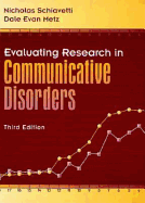 Evaluating Research in Communicative Disorders - Schiavetti, Nicholas, and Metz, Dale Evan