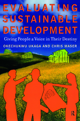Evaluating Sustainable Development: Giving People a Voice in Their Destiny - Ukaga, Okechukwu, and Maser, Chris