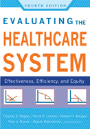 Evaluating the Healthcare System: Effectiveness, Efficiency, and Equity, Fourth Edition