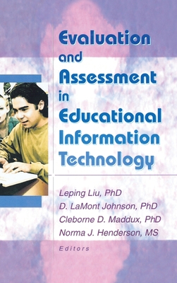 Evaluation and Assessment in Educational Information Technology - Johnson, D Lamont, and Maddux, Cleborne D, and Liu, Leping