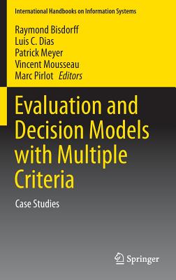 Evaluation and Decision Models with Multiple Criteria: Case Studies - Bisdorff, Raymond (Editor), and Dias, Luis C. (Editor), and Meyer, Patrick (Editor)