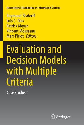 Evaluation and Decision Models with Multiple Criteria: Case Studies - Bisdorff, Raymond (Editor), and Dias, Luis C (Editor), and Meyer, Patrick (Editor)