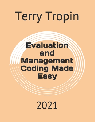 Evaluation and Management Coding Made Easy: 2021 - Tropin, Terry