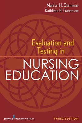 Evaluation and Testing in Nursing Education - Oermann, Marilyn H, Dr., PhD, RN, Faan, and Gaberson, Kathleen B, PhD, RN, CNE