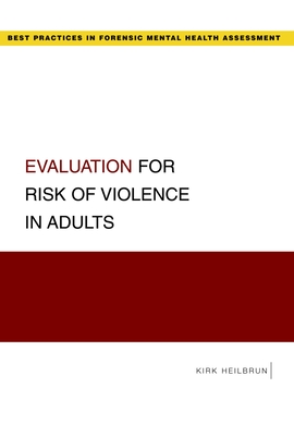 Evaluation for Risk of Violence in Adults - Heilbrun, Kirk, Professor