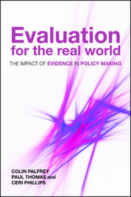 Evaluation for the Real World: The Impact of Evidence in Policy Making - Palfrey, Colin, and Thomas, Paul, and Phillips, Ceri