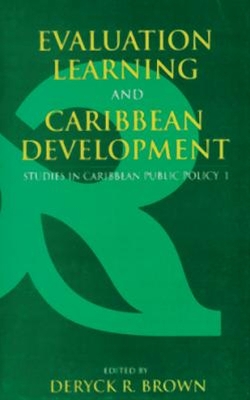 Evaluation, Learning and Caribbean Development: Studies in Caribbean Public Policy 1 - Brown, Deryck R (Editor)