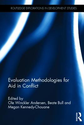 Evaluation Methodologies for Aid in Conflict - Winckler Andersen, Ole (Editor), and Bull, Beate (Editor), and Kennedy-Chouane, Megan (Editor)